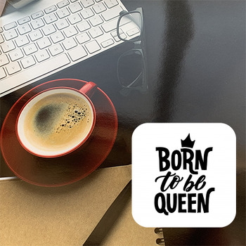 Born To Be Queen Temalı Yazılı Bardak Altlığı